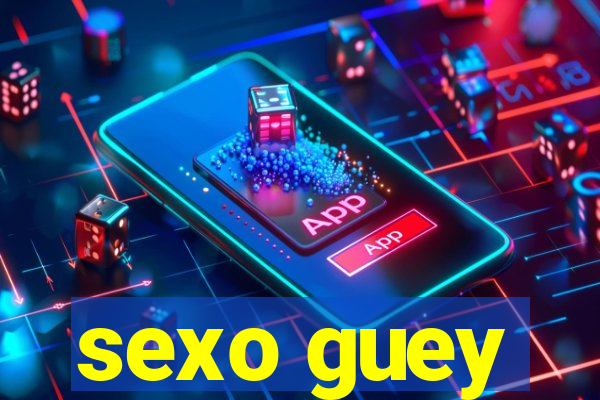 sexo guey